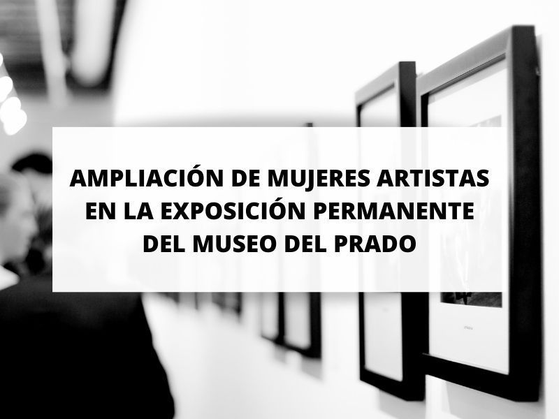El Museo del Prado amplia su exposición permanente incluyendo a diecisiete mujeres artistas